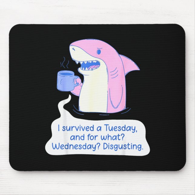 Shark I Survived A Tuesday And For What Wednesday  Mousepad (Vorne)