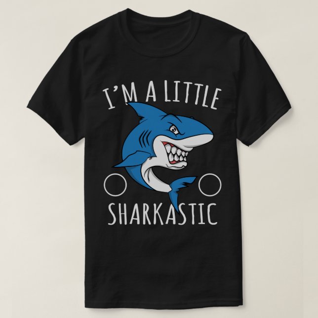 Shark Lover Sarcastic PunIm A Liitle Sharkastic T-Shirt (Design vorne)