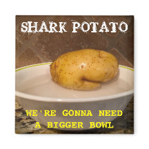 Shark Potato ... wir werden eine größere Schüssel