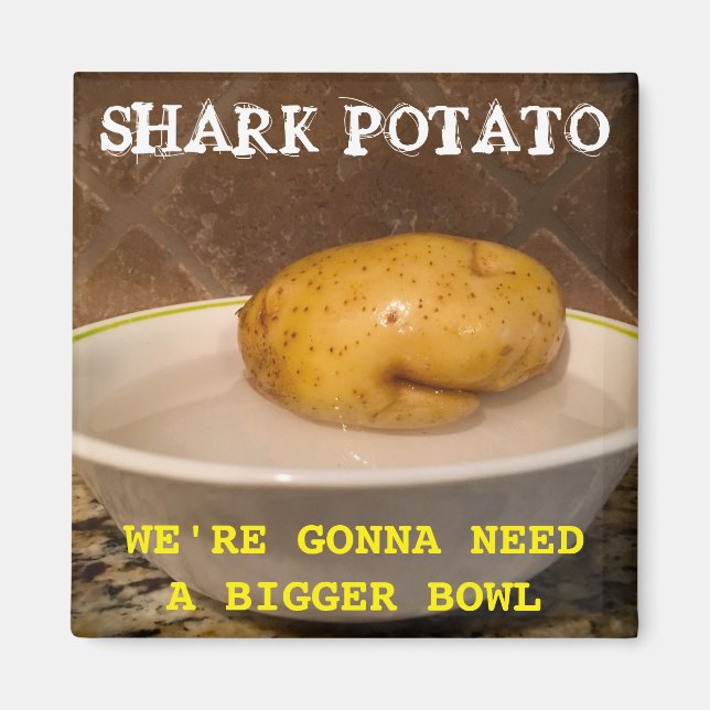 Shark Potato ... wir werden eine größere Schüssel  Magnet (Vorne)