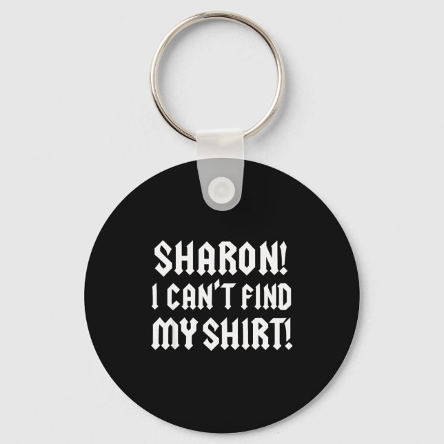Sharon I Can’t Find My Shirt Funny Rock Music Quot Schlüsselanhänger (Vorderseite)