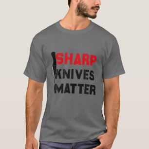 Sharp Knives Matter Funny Outfit T-Shirt