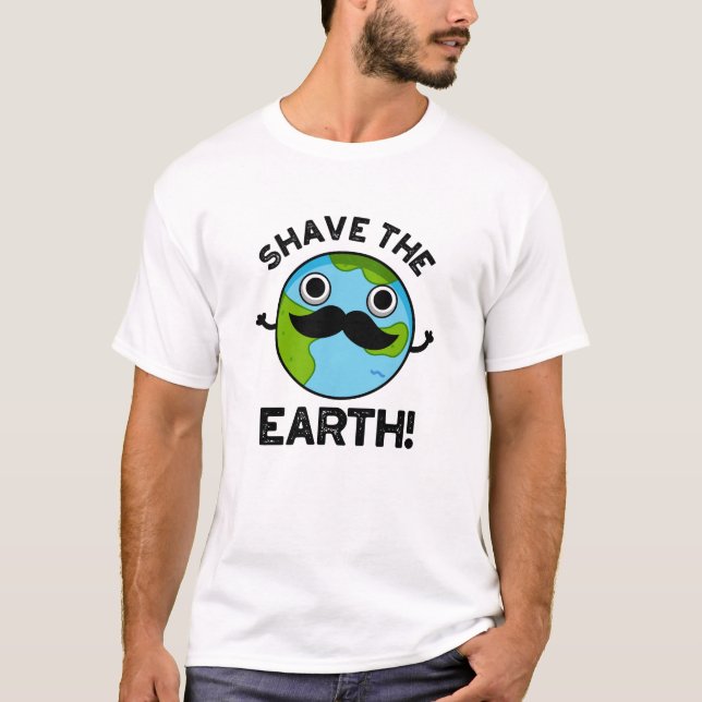 Shave the Earth Funny Pub T-Shirt (Vorderseite)