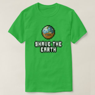 Shave the Earth T - Shirt