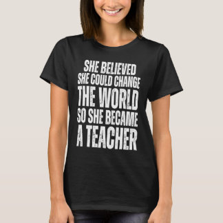 She Believed She Could Change The World She Became T-Shirt