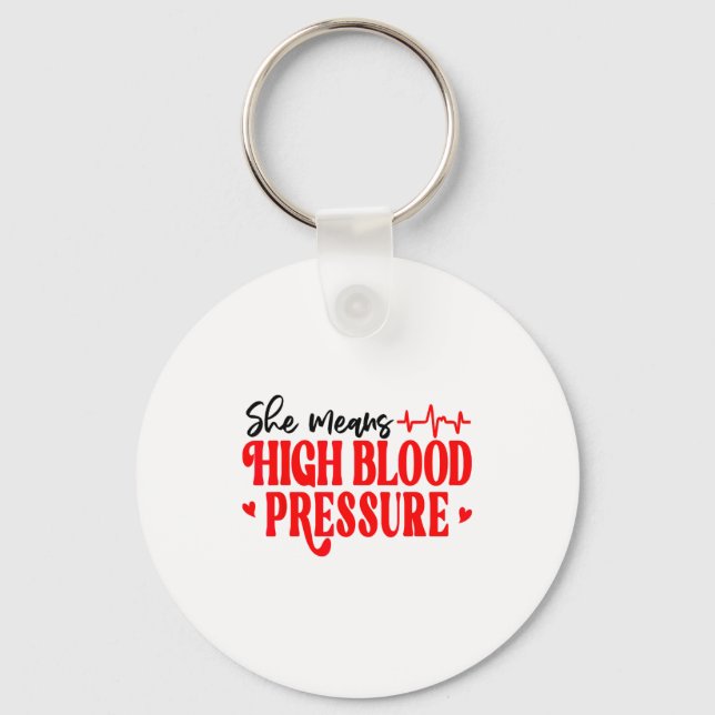 She Means High Blood Pressure I Still Give Him But Schlüsselanhänger (Vorderseite)