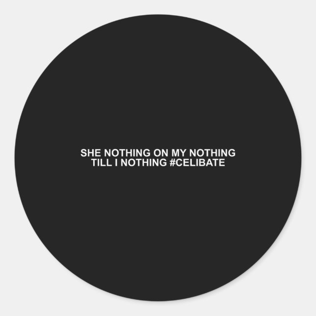 She Nothing On My Nothing Till I Nothing Funny Say Runder Aufkleber (Vorderseite)