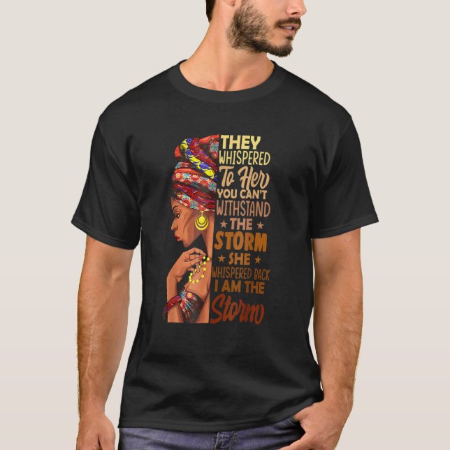 She Whispered Back I Am The Storm Black History Mo T-Shirt (Vorderseite)