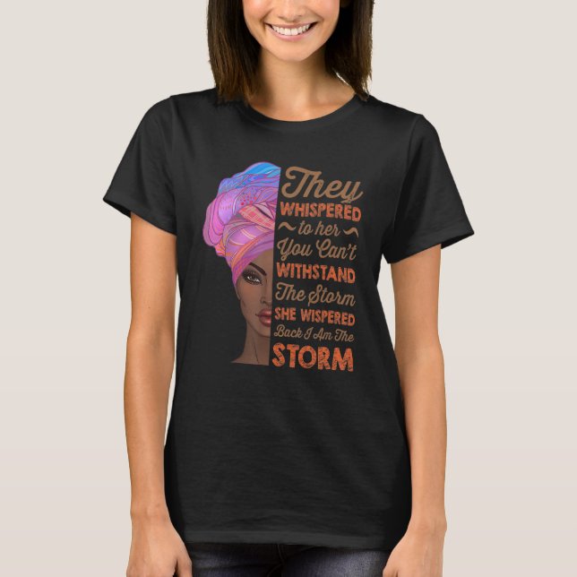 She Whispered Back I Am The Storm Black History Mo T-Shirt (Vorderseite)