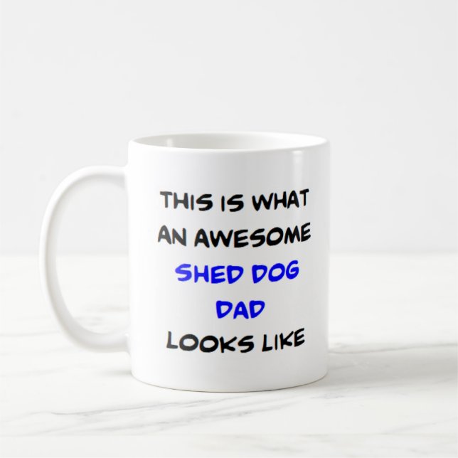 shed dog dad, awesome kaffeetasse (Links)