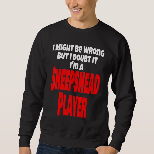 Sheepshead Player Card Game könnte falsch sein Sweatshirt (Vorderseite)