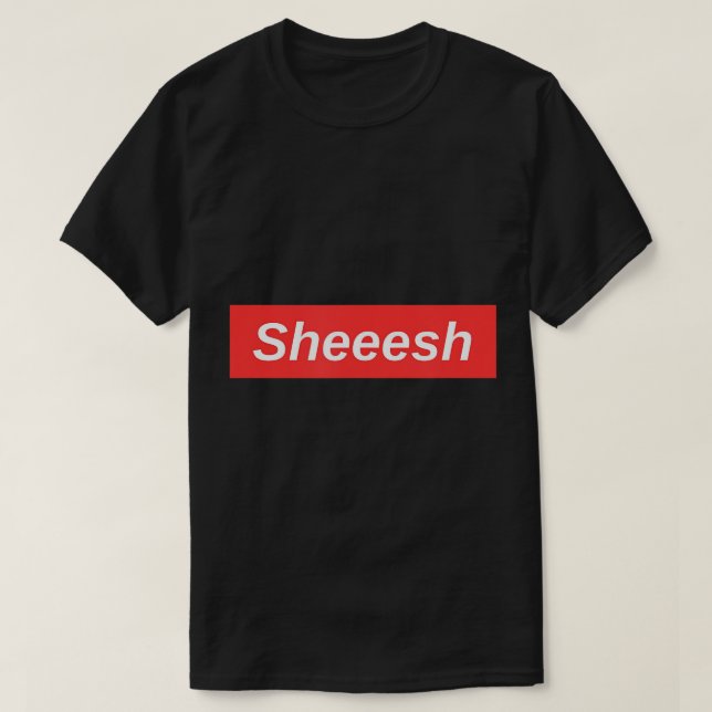 Sheesh Meme T - Shirt (Design vorne)