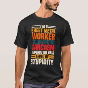 Sheet Metal Worker Sarcasm Blacksmith Metalworking T-Shirt