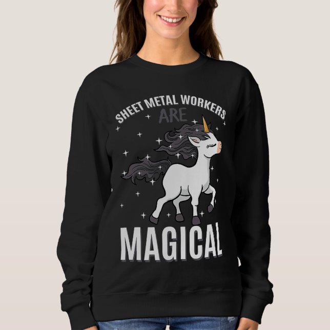 Sheet Metal Workers Are Magical Unicorn Job Profes Sweatshirt (Vorderseite)