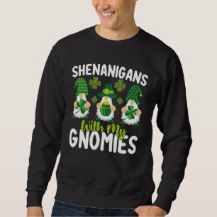 Shenanigans mit meinen Gnomies gewinnen St Patrick Sweatshirt