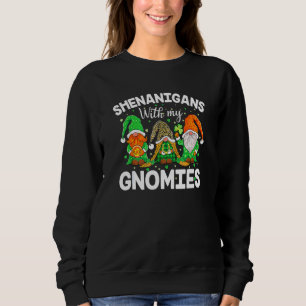 Shenanigans mit meinen Gnomies St Patrick's Day Gn Sweatshirt