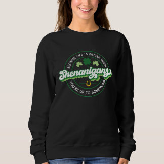 Shenanigans   When You re Up to Something  3 Sweatshirt