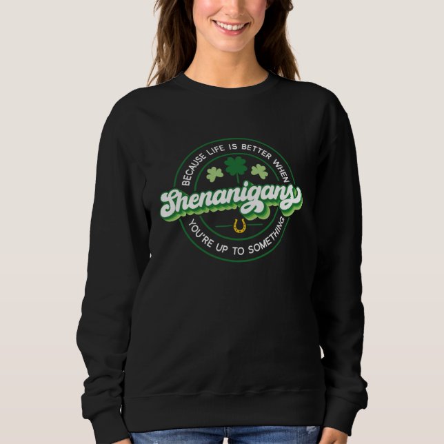 Shenanigans   When You re Up to Something  3 Sweatshirt (Vorderseite)