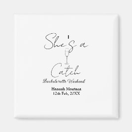 She's a catch champagne bottle bachelorette weeken magnet