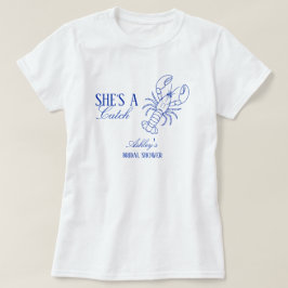 She's A Catch Lobster Coastal Bridal Shower T-Shirt