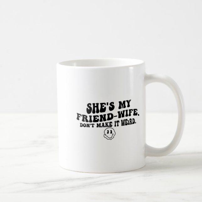 She's My Friend-wife Don't Make It Weird Funny Say Kaffeetasse (Rechts)