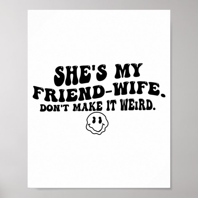 She's My Friend-wife Don't Make It Weird Funny Say Poster (Vorne)