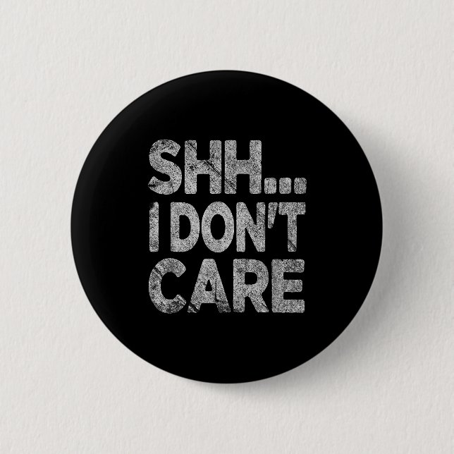 Shh I Don't Care Funny Sarcastic Novelty Graphic D Button (Vorderseite)
