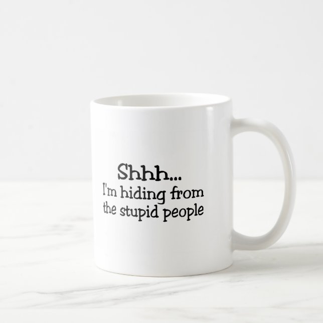 Shh Im versteckend von den dummen Leuten Kaffeetasse (Rechts)