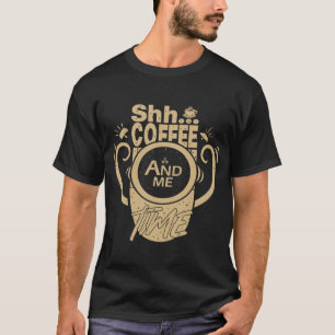 Shh... Kaffee und ich Zeit T-Shirt
