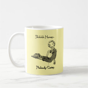 Shhh Honey Niemand kümmert sich darum Kaffeetasse