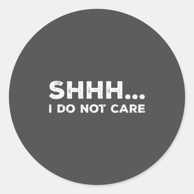 Shhh I Do Not Care Funny Humorous Sarcastic Rude S Runder Aufkleber (Vorderseite)