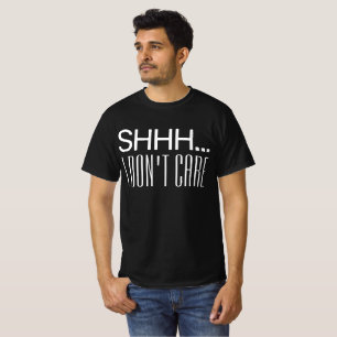 SHHH I KÜMMERE MICH NICHT T-Shirt