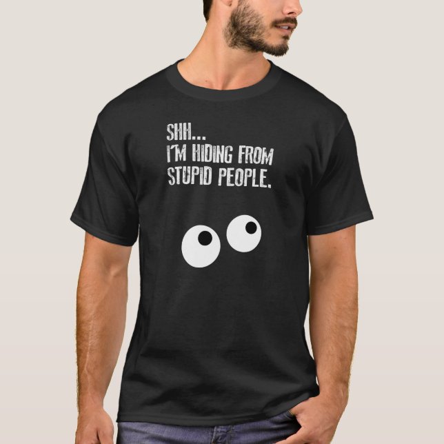 SHHH…. Ich verstecke mich von den dummen Leuten! T-Shirt (Vorderseite)