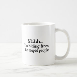 Shhh Im versteckend von den dummen Leuten Kaffeetasse