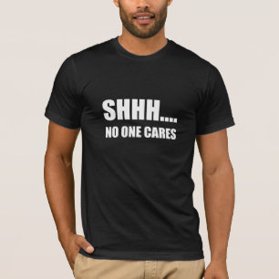 Shhh interessiert sich niemand T-Shirt