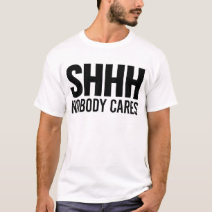 Shhh interessiert sich niemand T-Shirt