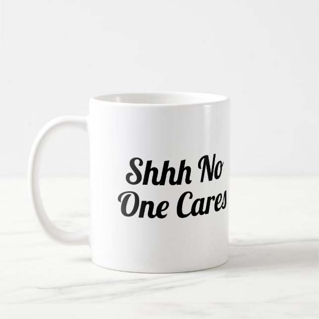 Shhh Niemand kümmert sich um Funny Kaffeetasse (Links)