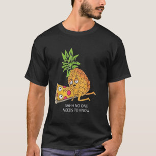 Shhh, niemand muss es wissen - Funny Pineapizza T-Shirt