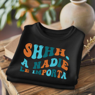 SHHH Niemandem Wichtig Lustiges Spanisches T-Shirt