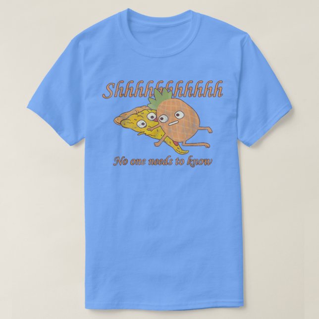 Shhh No One Needs to Know pineapple pizza lovers  T-Shirt (Design vorne)