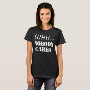 SHHH NOBODY CARS FUNNY SARCASTIC T - Shirt