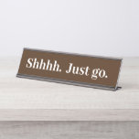 Shhhh gehen Sie einfach Funny Office Geschenk Schreibtischnamensplakette<br><div class="desc">Dieses Design wurde mithilfe von digitaler Kunst erstellt und kann in dem Bereich personalisiert sein, der zur Verfügung gestellt wird, oder indem Sie den Klick wählen, um weitere Optionen anzupassen und den Namen, die Initialen oder die Wörter zu ändern. Sie können auch die Textfarbe und den Textstil ändern oder den...</div>
