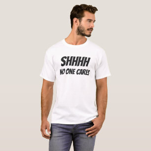Shhhh Niemand kartes Sarcastic Jokes T-Shirt
