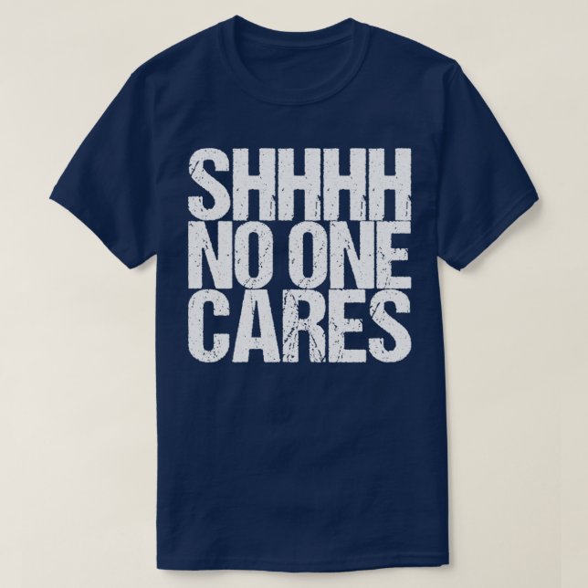 Shhhh Niemand kümmert sich darum T-Shirt (Design vorne)