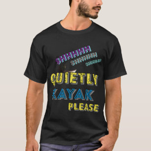 Shhhhh shhhhh shhhh Leise Kayak Bitte T-Shirt
