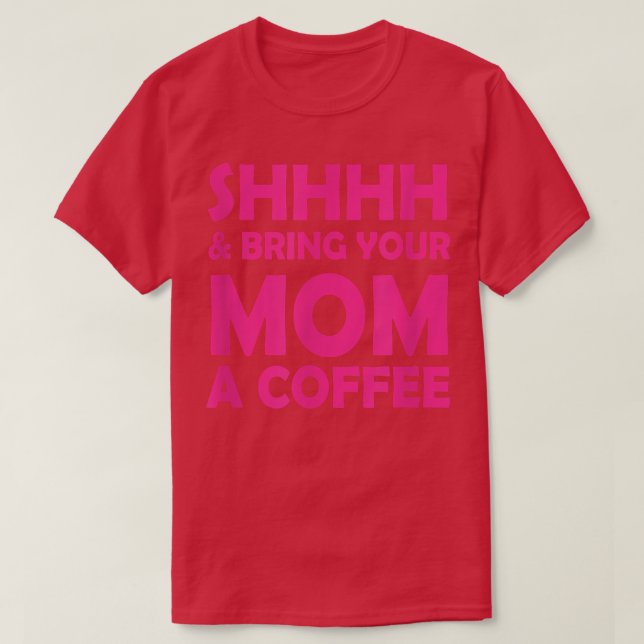 Shhhhh und bringen Sie Ihrer Mama ein Kaffee-Funny T-Shirt (Design vorne)