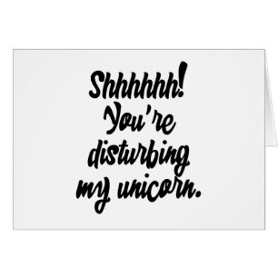 Shhhhhh! Sie stören mein Einhorn!