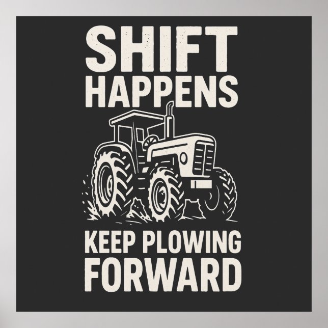 Shift Happens Keep Plowing Forward- Funny Tractor  Poster (Vorne)