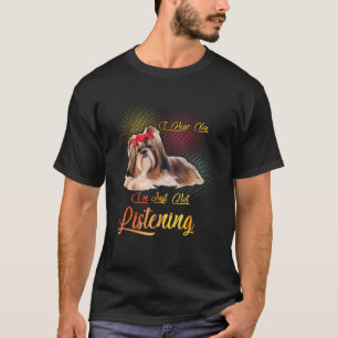 Shih Tzu Ich höre dich, ich höre einfach nicht zu. T-Shirt