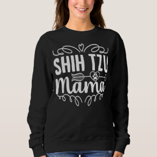 Shih Tzu Mama Shih Tzu Mama Shih Tzu Shih Tzu S Sweatshirt